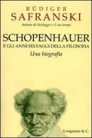 Schopenhauer e gli anni selvaggi della filosofia di Rüdiger Safranski edito da Longanesi