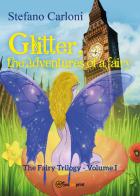 Glitter, the adventures of a fairy. The fairy trilogy vol.1 di Stefano Carloni edito da Youcanprint