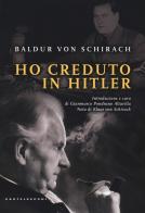 Ho creduto in Hitler di Baldur Benedikt von Schirach edito da Castelvecchi