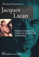 Jacques Lacan. Profilo di una vita, storia di un sistema di pensiero di Élisabeth Roudinesco edito da Raffaello Cortina Editore