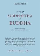 Vita di Siddhartha il Buddha. Narrata e ricostruita in base ai testi canonici pali e cinesi di Thich Nhat Hanh edito da Astrolabio Ubaldini