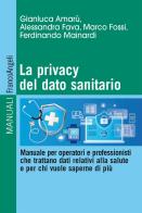 La privacy del dato sanitario di Gianluca Amarù, Alessandra Fava, Marco Fossi edito da Franco Angeli