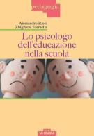 Lo psicologo dell'educazione nella scuola di Alessandro Ricci, Zbigniew Formella edito da La Scuola SEI