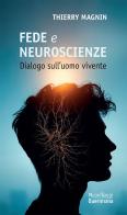 Fede e neuroscienze. Dialogo sull'uomo vivente di Thierry Magnin edito da Queriniana