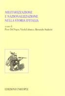 Militarizzazione e nazionalizzazione nella storia d'Italia edito da Unicopli