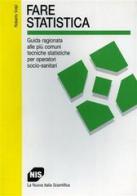 Fare statistica. Guida ragionata alle più comuni tecniche statistiche per operatori socio-sanitari di Roberto Volpi edito da Carocci