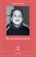 Da nessuna parte di Yasmina Reza edito da Adelphi