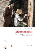 Talento e resilienza. Dispositivi pedagogici per l'educazione del potenziale umano di Elena Falaschi edito da Edizioni ETS