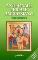 Antifonale Feriale Ambrosiano. Tempo dopo l'Epifania edito da Ancora