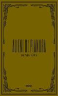 Alieni di pianura di Denis Riva edito da Logos