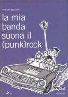La mia banda suona il (punk)rock di Manuel Graziani edito da Coniglio Editore