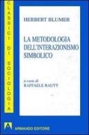 La metodologia dell'interazionismo simbolico di Herbert Blumer edito da Armando Editore
