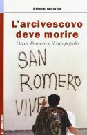 L' arcivescovo deve morire. Oscar Romero e il suo popolo di Ettore Masina edito da Il Margine