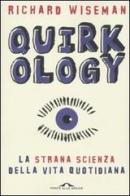 Quirkology. La strana scienza della vita quotidiana di Richard Wiseman edito da Ponte alle Grazie