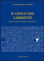Il gioco del labirinto. Figure del narrativo nell'opera di Italo Calvino di Covadonga Fouces González edito da Carabba