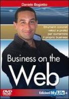 Business on the web. Strumenti concreti veloci e pratici per aumentare il proprio business. Con DVD di Daniele Bogiatto edito da My Life