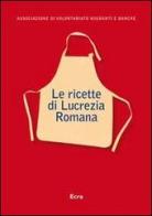 Le ricette di Lucrezia Romana edito da Ecra