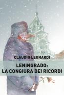 Leningrado: la congiura dei ricordi di Claudio Leonardi edito da IoScrittore