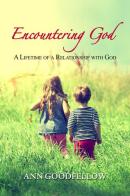 Encountering god. A lifetime of a relationship with god di Ann Goodfellow edito da Evangelista Media