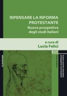 Ripensare la riforma protestante. Nuove prospettive degli studi italiani edito da Claudiana