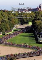 Imola e il Giro dei Tre Monti. Cinquant'anni, una bella storia da raccontare di Lisa Laffi edito da Bacchilega Editore