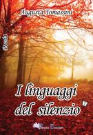 I linguaggi del silenzio di Augusta Tomassini edito da Pegasus Edition