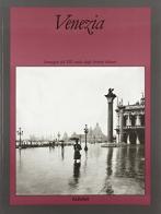 Venezia. Ediz. italiana e inglese di Italo Zannier edito da Alinari IDEA