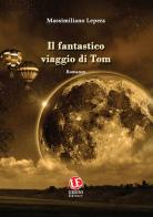 Il fantastico viaggio di Tom di Massimiliano Lepera edito da Ursini
