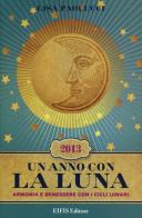 Un anno con la luna 2013. Armonia e benessere con i cicli lunari di Lisa Paolucci edito da Eifis