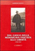 Dal giogo della monarchia fascista alla libertà 1940-1945 di Raimondo Monaya edito da Le Château Edizioni