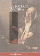 La ricerca psichica. Fatti ed evidenze degli studi parapsicologici di Massimo Biondi edito da Il Minotauro