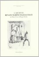 L' archivio Renato Marino Mazzacurati nei musei civici di Reggio Emilia edito da Diabasis