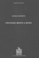 Vincenzo Monti a Roma di Angelo Romano edito da Vecchiarelli