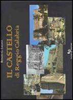Il castello di Reggio Calabria di Renato Laganà edito da Falzea