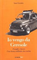 Io vengo da Ceresole. Famiglia e lavoro, una donna nell'Italia che cambia di Ines Ceratto edito da Cremonabooks