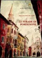 Le strade di Pordenone di Francesco Boni De Nobili edito da De Bastiani