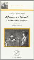 Riformismo liberale. Oltre la politica ideologica di Costantino Marco edito da Marco