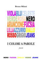I colori delle parole di Bruna Milani edito da Edizioni L.I.R