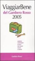 Viaggiar Bene del Gambero Rosso 2005. Alberghi e ristoranti d'Italia per turisti golosi e curiosi edito da GRH