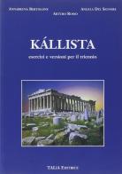 Kallista. Esercizi e versioni per il triennio di Annabruna Bertolone, Angela Del Signore, Arturo Rosso edito da Talìa