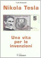 Nikola Tesla. Una vita per le invenzioni di Carlo Bramanti edito da Sandit Libri