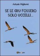 Se le gru fossero solo uccelli... di Antonia Migliaresi edito da Youcanprint