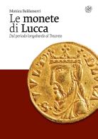 Le monete di Lucca. Dal periodo longobardo al Trecento di Monica Baldassarri edito da All'Insegna del Giglio
