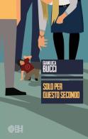 Solo per questo secondo di Gianluca Bucci edito da Augh!