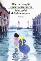 I rintocchi della Marangona di Alberta Basaglia, Giulietta Raccanelli edito da Baldini + Castoldi