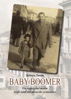 Baby Boomer. Un ragazzo veneto negli anni del boom economico di Roberto Tondo edito da Digipress Book