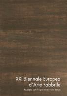 XXI Biennale Europea d'Arte Fabbrile. Rassegna dell'artigianato del ferro battuto. Catalogo della mostra. Ediz. illustrata edito da AGC