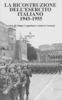 La ricostruzione dell'Esercito Italiano 1945-1955 edito da Stato Maggiore dell'Esercito