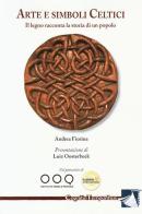 Arte e simboli celtici. Il legno racconta la storia di un popolo di Andrea Fiorina edito da Cordero Editore