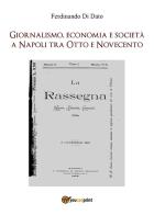 Giornalismo, economia e società a Napoli tra Otto e Novecento di Ferdinando Di Dato edito da Youcanprint